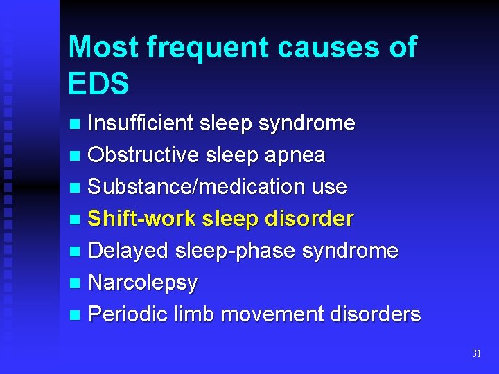 Most frequent causes of EDS Insufficient sleep syndrome n Obstructive sleep apnea n Substance/medication