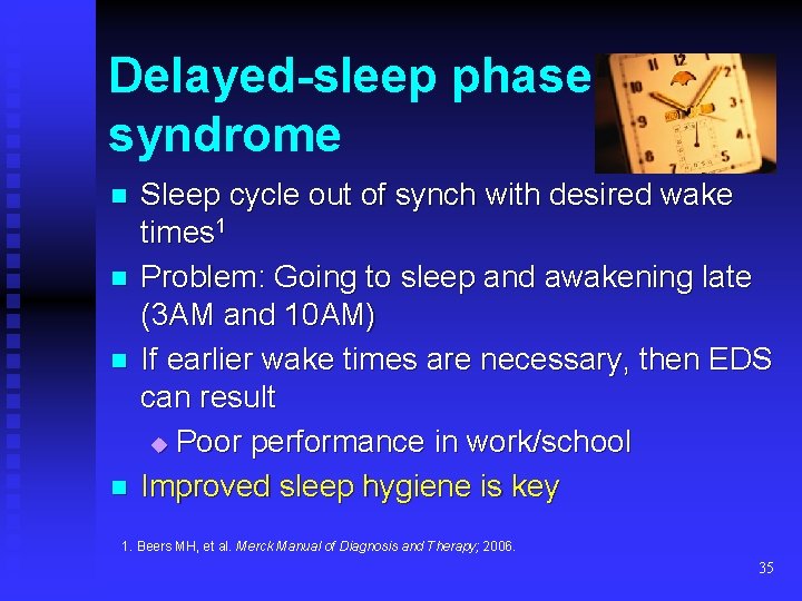 Delayed-sleep phase syndrome n n Sleep cycle out of synch with desired wake times