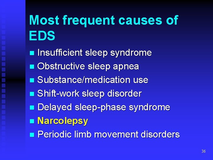 Most frequent causes of EDS Insufficient sleep syndrome n Obstructive sleep apnea n Substance/medication