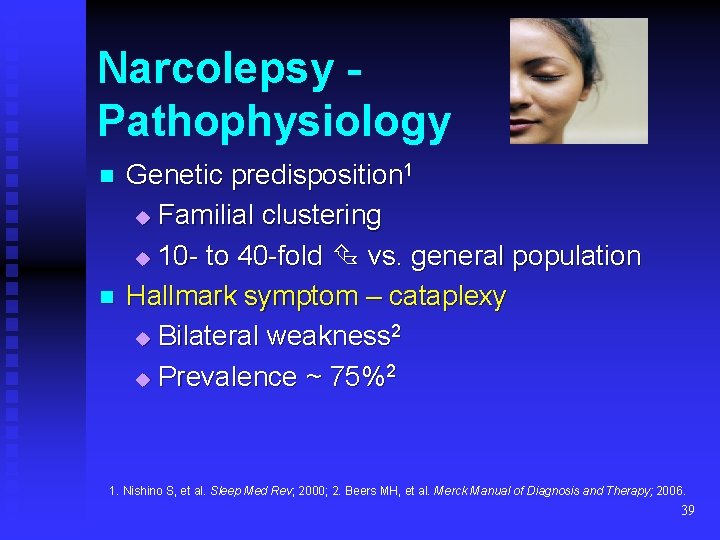 Narcolepsy Pathophysiology n n Genetic predisposition 1 u Familial clustering u 10 - to