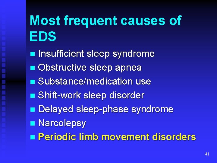 Most frequent causes of EDS Insufficient sleep syndrome n Obstructive sleep apnea n Substance/medication