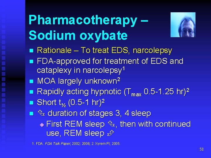 Pharmacotherapy – Sodium oxybate n n n Rationale – To treat EDS, narcolepsy FDA-approved