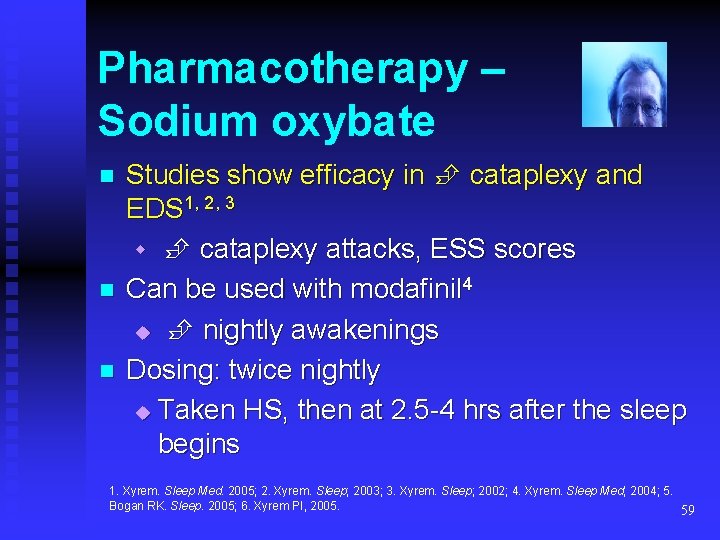 Pharmacotherapy – Sodium oxybate n n n Studies show efficacy in cataplexy and EDS