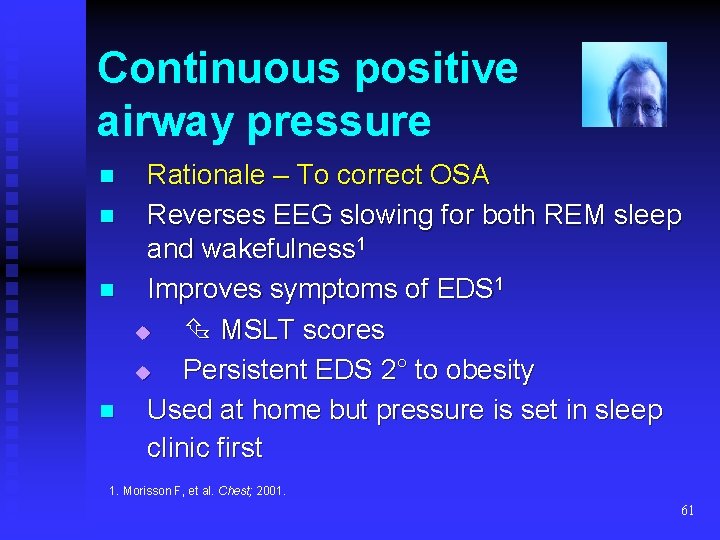 Continuous positive airway pressure n n Rationale – To correct OSA Reverses EEG slowing