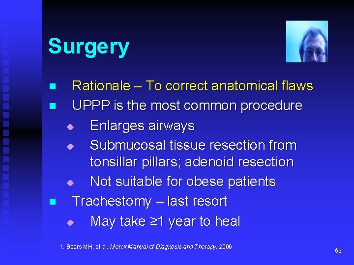 Surgery n n n Rationale – To correct anatomical flaws UPPP is the most