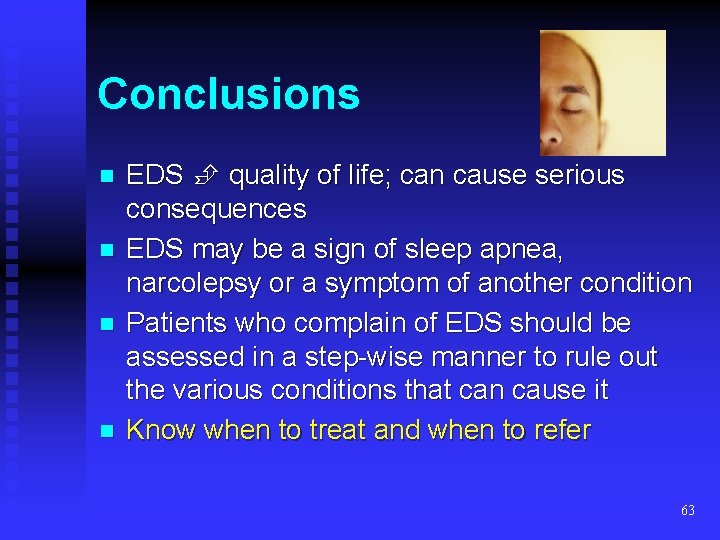 Conclusions n n EDS quality of life; can cause serious consequences EDS may be