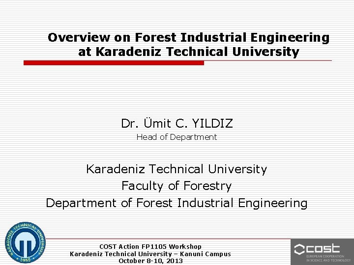 Overview on Forest Industrial Engineering at Karadeniz Technical University Dr. Ümit C. YILDIZ Head