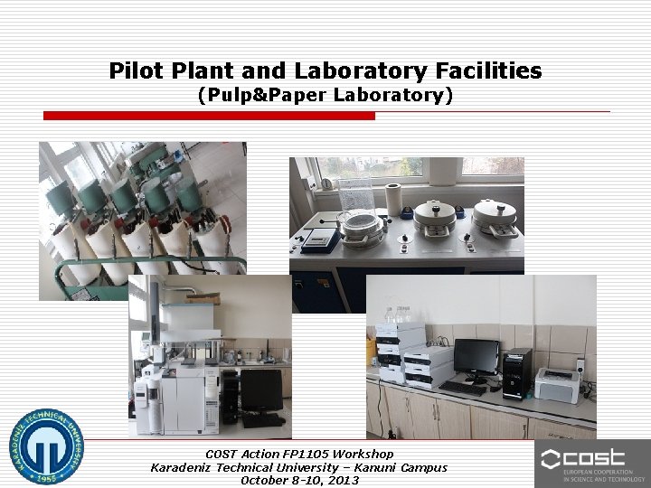 Pilot Plant and Laboratory Facilities (Pulp&Paper Laboratory) COST Action FP 1105 Workshop Karadeniz Technical