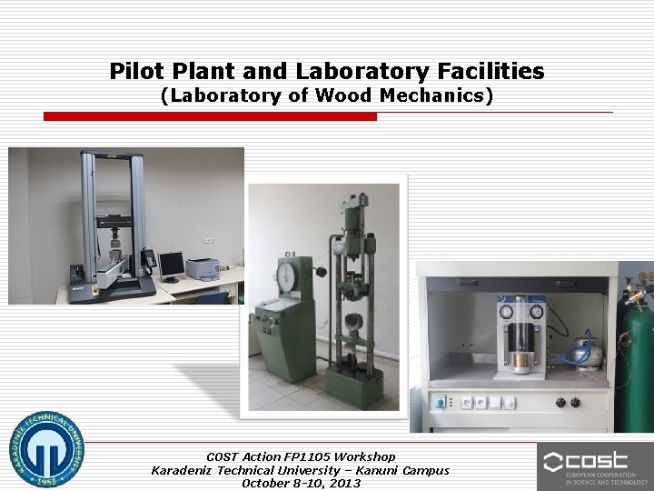 Pilot Plant and Laboratory Facilities (Laboratory of Wood Mechanics) COST Action FP 1105 Workshop