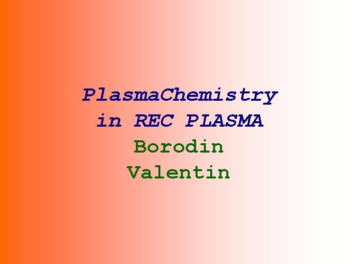 Plasma. Chemistry in REC PLASMA Borodin Valentin 