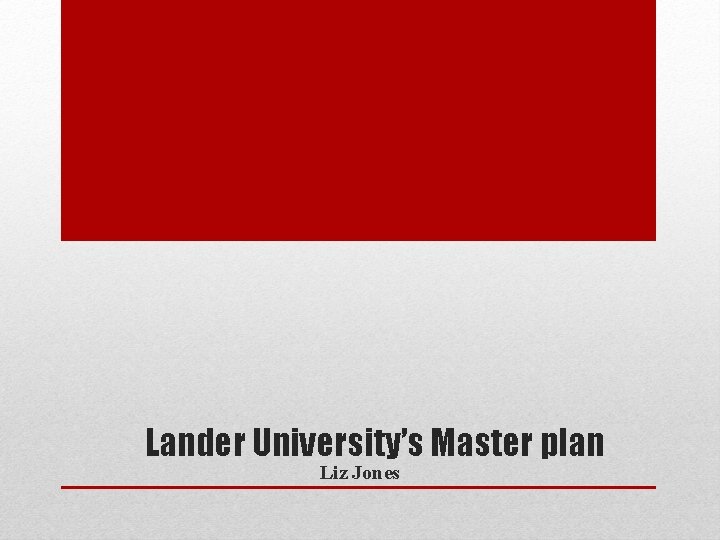 Lander University’s Master plan Liz Jones 