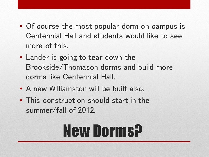  • Of course the most popular dorm on campus is Centennial Hall and
