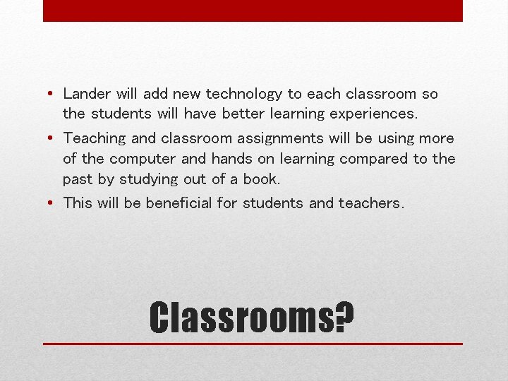  • Lander will add new technology to each classroom so the students will