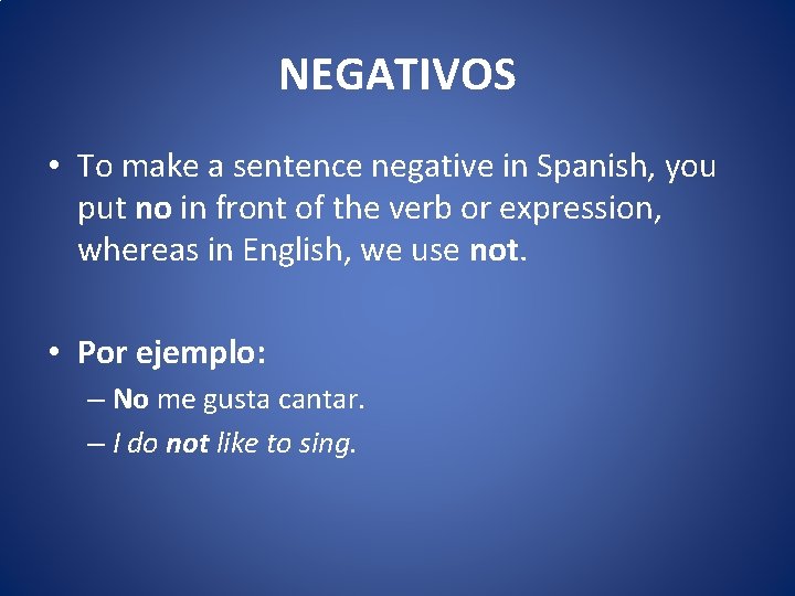 NEGATIVOS • To make a sentence negative in Spanish, you put no in front