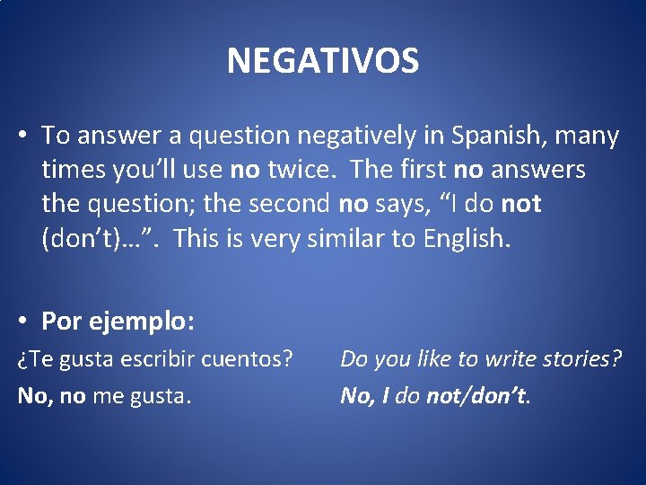 NEGATIVOS • To answer a question negatively in Spanish, many times you’ll use no