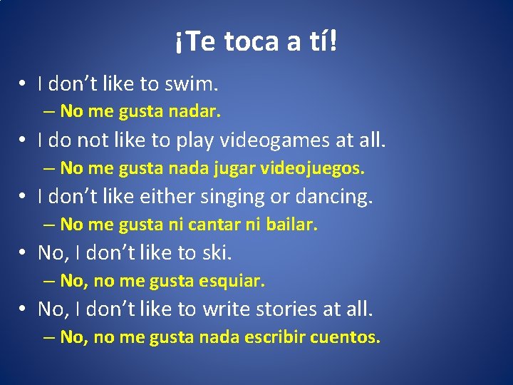 ¡Te toca a tí! • I don’t like to swim. – No me gusta