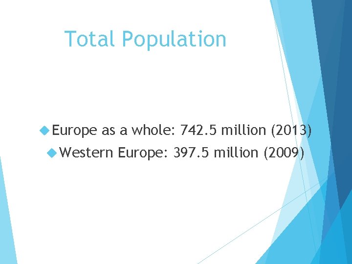 Total Population Europe as a whole: 742. 5 million (2013) Western Europe: 397. 5