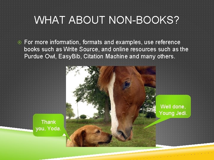 WHAT ABOUT NON-BOOKS? For more information, formats and examples, use reference books such as
