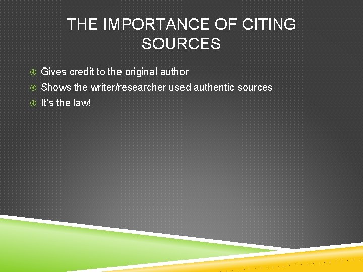 THE IMPORTANCE OF CITING SOURCES Gives credit to the original author Shows the writer/researcher