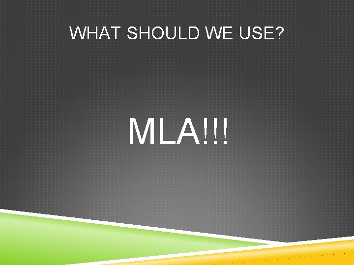 WHAT SHOULD WE USE? MLA!!! 