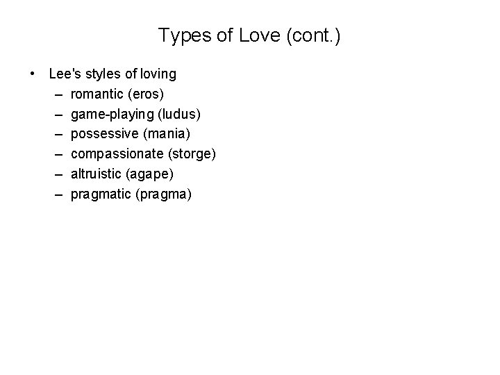 Types of Love (cont. ) • Lee's styles of loving – romantic (eros) –