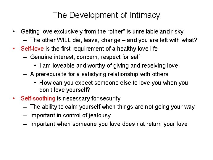 The Development of Intimacy • Getting love exclusively from the “other” is unreliable and