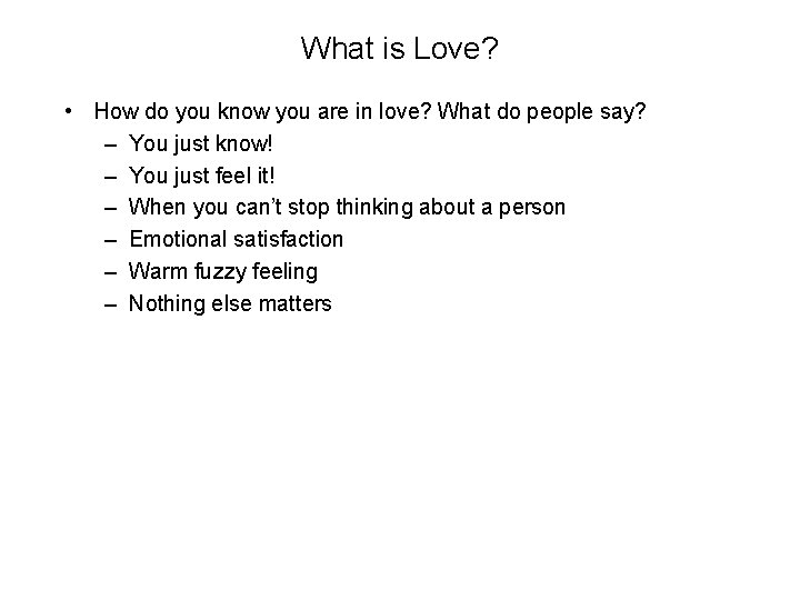 What is Love? • How do you know you are in love? What do