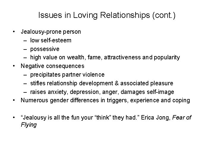 Issues in Loving Relationships (cont. ) • Jealousy-prone person – low self-esteem – possessive