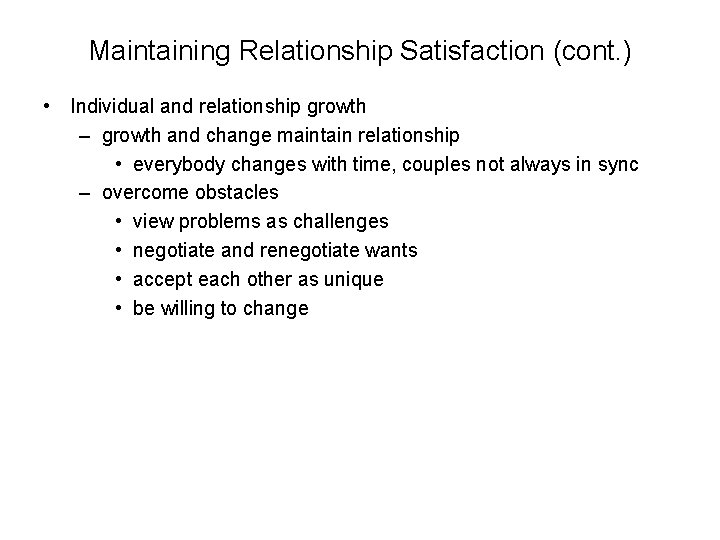 Maintaining Relationship Satisfaction (cont. ) • Individual and relationship growth – growth and change