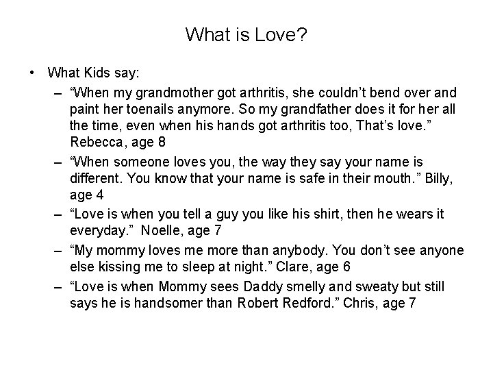 What is Love? • What Kids say: – “When my grandmother got arthritis, she