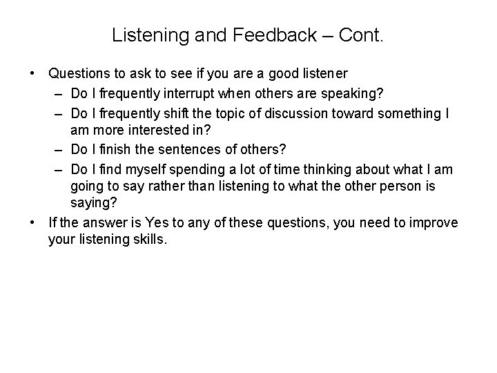 Listening and Feedback – Cont. • Questions to ask to see if you are