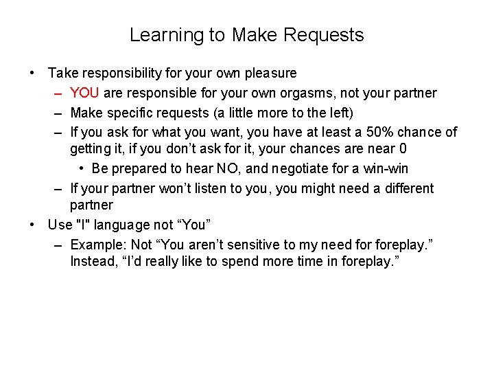 Learning to Make Requests • Take responsibility for your own pleasure – YOU are