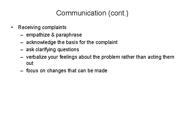 Communication (cont. ) • Receiving complaints – empathize & paraphrase – acknowledge the basis