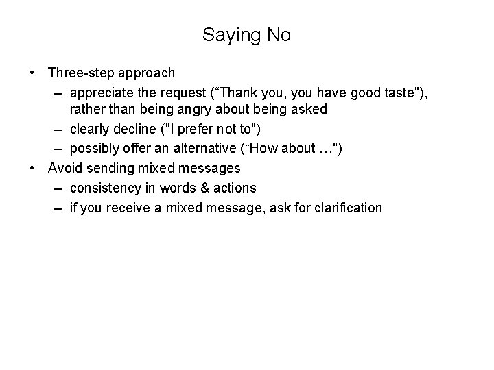 Saying No • Three-step approach – appreciate the request (“Thank you, you have good