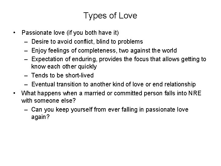 Types of Love • Passionate love (if you both have it) – Desire to