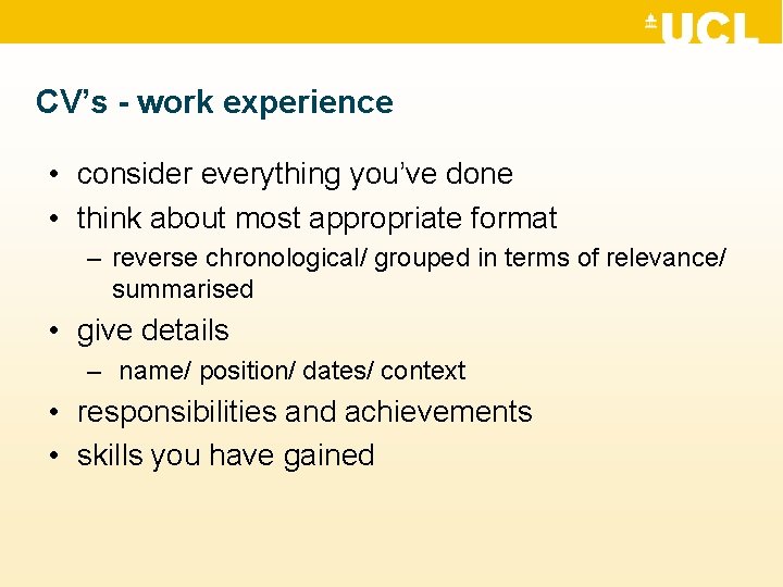 CV’s - work experience • consider everything you’ve done • think about most appropriate