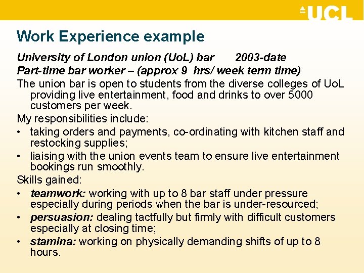Work Experience example University of London union (Uo. L) bar 2003 -date Part-time bar