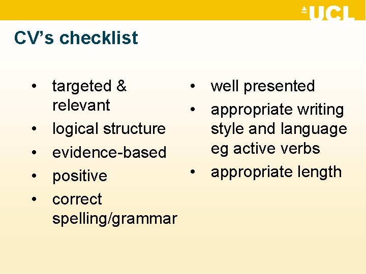 CV’s checklist • targeted & • well presented relevant • appropriate writing style and