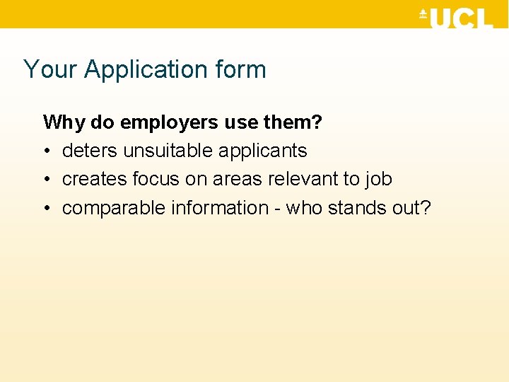 Your Application form Why do employers use them? • deters unsuitable applicants • creates