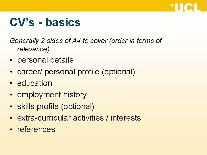 CV’s - basics Generally 2 sides of A 4 to cover (order in terms