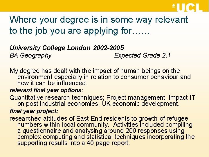 Where your degree is in some way relevant to the job you are applying