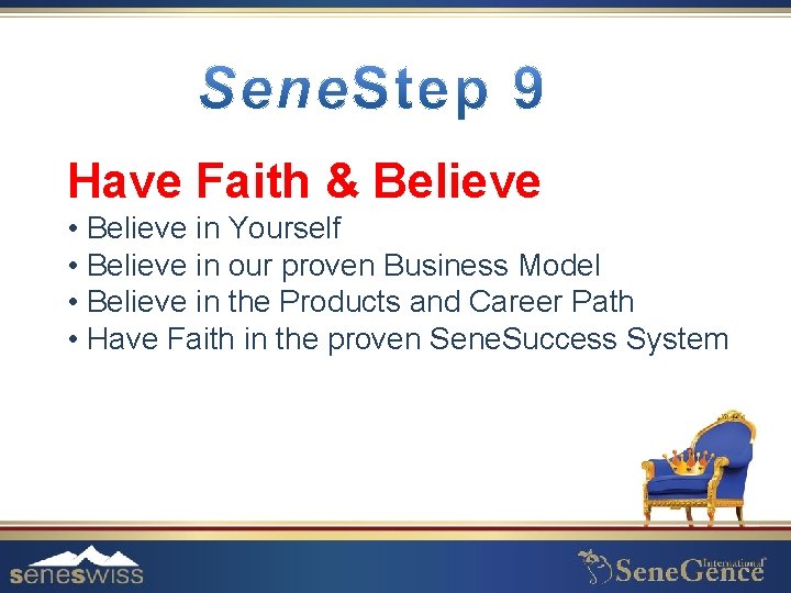 Have Faith & Believe • Believe in Yourself • Believe in our proven Business