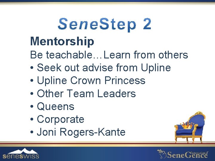 Mentorship Be teachable…Learn from others • Seek out advise from Upline • Upline Crown