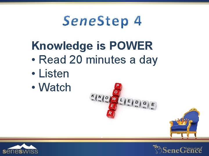 Knowledge is POWER • Read 20 minutes a day • Listen • Watch 