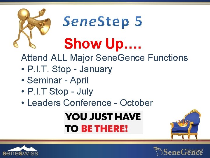 Show Up…. Attend ALL Major Sene. Gence Functions • P. I. T. Stop -