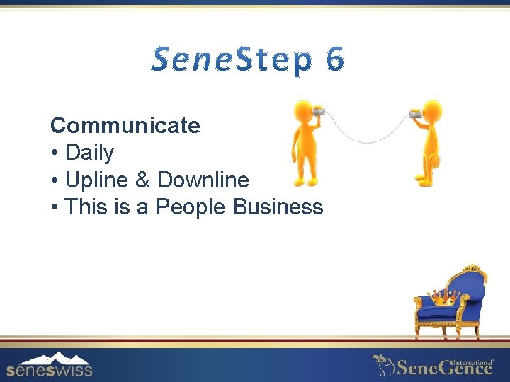 Communicate • Daily • Upline & Downline • This is a People Business 