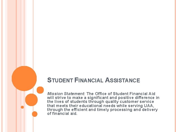 STUDENT FINANCIAL ASSISTANCE Mission Statement: The Office of Student Financial Aid will strive to