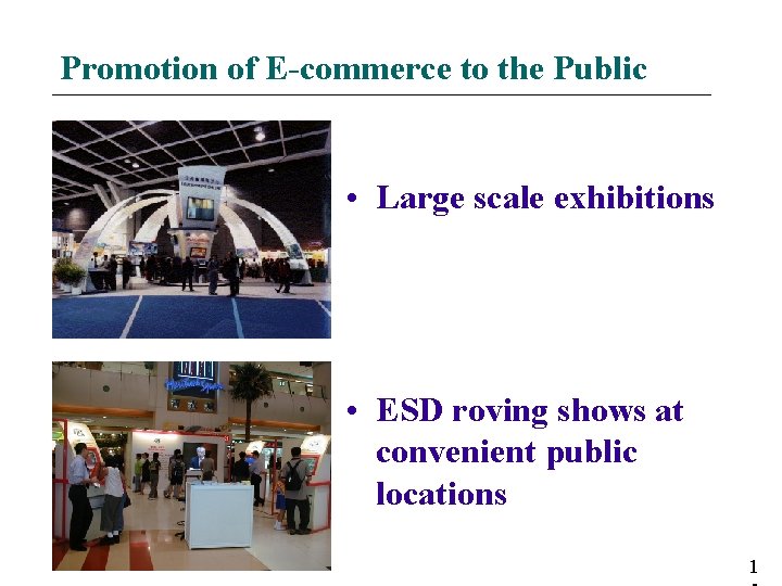 Promotion of E-commerce to the Public • Large scale exhibitions • ESD roving shows Promotion of E-commerce to the Public • Large scale exhibitions • ESD roving shows