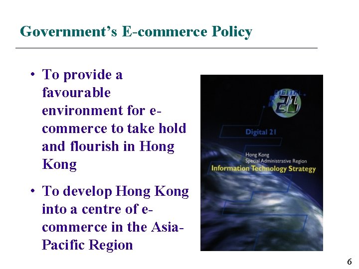 Government’s E-commerce Policy • To provide a favourable environment for ecommerce to take hold Government’s E-commerce Policy • To provide a favourable environment for ecommerce to take hold