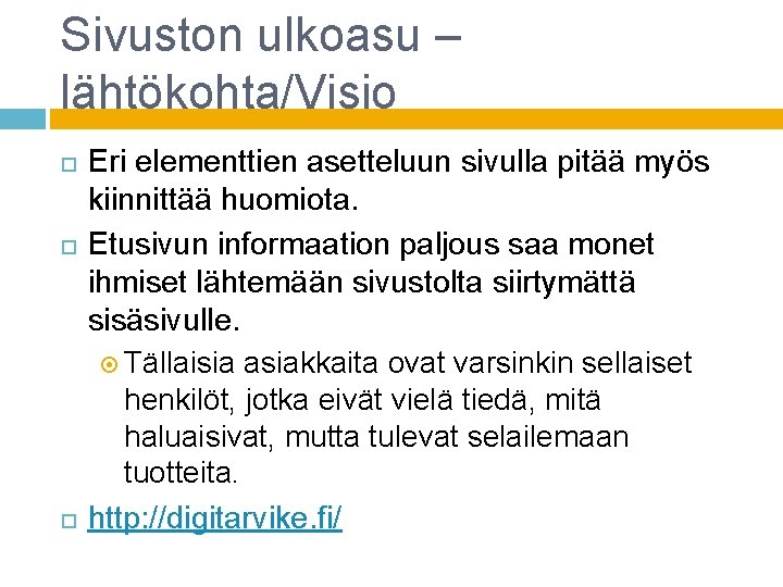 Sivuston ulkoasu – lähtökohta/Visio Eri elementtien asetteluun sivulla pitää myös kiinnittää huomiota. Etusivun informaation